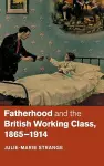 Fatherhood and the British Working Class, 1865–1914 cover