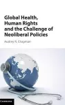 Global Health, Human Rights, and the Challenge of Neoliberal Policies cover