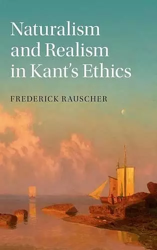 Naturalism and Realism in Kant's Ethics cover