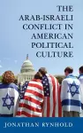 The Arab-Israeli Conflict in American Political Culture cover