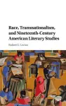 Race, Transnationalism, and Nineteenth-Century American Literary Studies cover