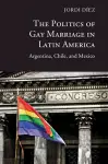 The Politics of Gay Marriage in Latin America cover