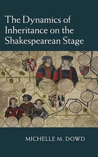 The Dynamics of Inheritance on the Shakespearean Stage cover