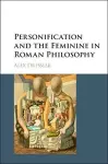 Personification and the Feminine in Roman Philosophy cover