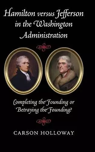 Hamilton versus Jefferson in the Washington Administration cover