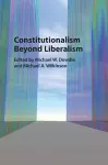 Constitutionalism beyond Liberalism cover