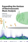 Expanding the Horizon of Electroacoustic Music Analysis cover