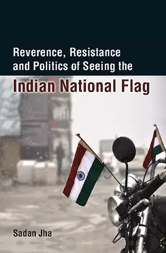 Reverence, Resistance and Politics of Seeing the Indian National Flag cover