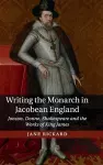 Writing the Monarch in Jacobean England cover