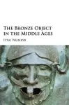 The Bronze Object in the Middle Ages cover