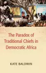 The Paradox of Traditional Chiefs in Democratic Africa cover