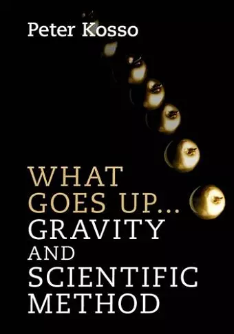 What Goes Up... Gravity and Scientific Method cover