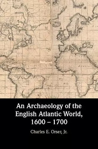 An Archaeology of the English Atlantic World, 1600 – 1700 cover