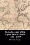 An Archaeology of the English Atlantic World, 1600 – 1700 cover