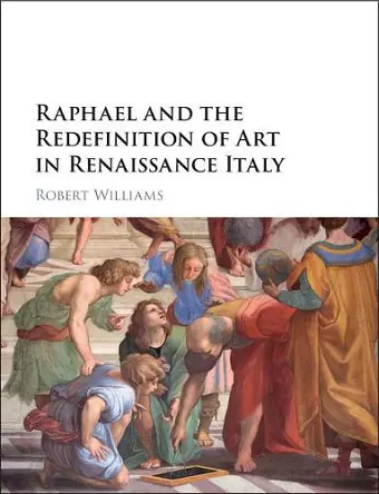 Raphael and the Redefinition of Art in Renaissance Italy cover