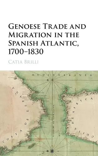 Genoese Trade and Migration in the Spanish Atlantic, 1700–1830 cover