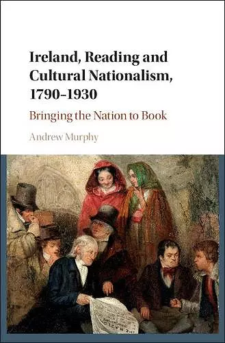 Ireland, Reading and Cultural Nationalism, 1790–1930 cover