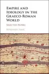 Empire and Ideology in the Graeco-Roman World cover