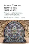 Arabic Thought beyond the Liberal Age cover