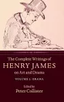 The Complete Writings of Henry James on Art and Drama: Volume 2, Drama cover