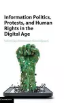 Information Politics, Protests, and Human Rights in the Digital Age cover