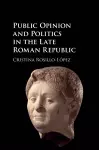 Public Opinion and Politics in the Late Roman Republic cover