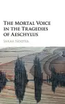 The Mortal Voice in the Tragedies of Aeschylus cover