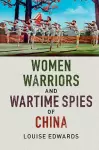 Women Warriors and Wartime Spies of China cover