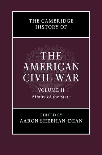 The Cambridge History of the American Civil War: Volume 2, Affairs of the State cover