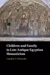 Children and Family in Late Antique Egyptian Monasticism cover