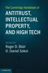 The Cambridge Handbook of Antitrust, Intellectual Property, and High Tech cover