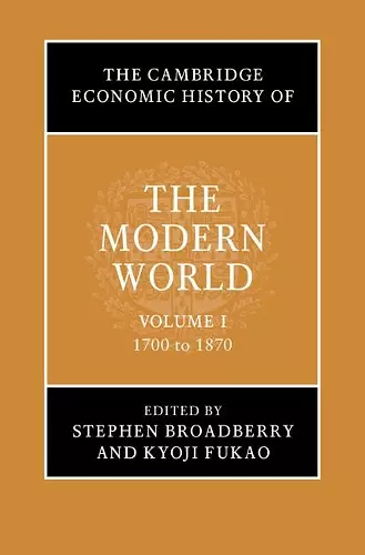 The Cambridge Economic History of the Modern World: Volume 1, 1700 to 1870 cover