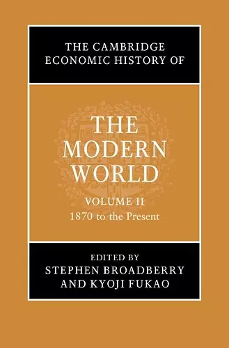 The Cambridge Economic History of the Modern World: Volume 2, 1870 to the Present cover