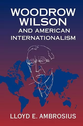 Woodrow Wilson and American Internationalism cover