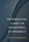 Differential Games in Industrial Economics cover