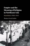 Empire and the Meaning of Religion in Northeast Asia cover