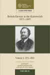 British Envoys to the Kaiserreich, 1871–1897: Volume 1, 1871-1883 cover