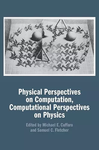 Physical Perspectives on Computation, Computational Perspectives on Physics cover