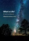 What is Life? On Earth and Beyond cover