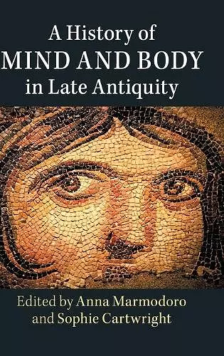 A History of Mind and Body in Late Antiquity cover