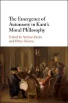 The Emergence of Autonomy in Kant's Moral Philosophy cover