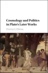 Cosmology and Politics in Plato's Later Works cover