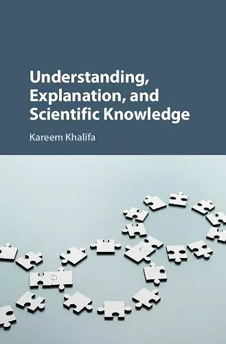 Understanding, Explanation, and Scientific Knowledge cover