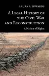 A Legal History of the Civil War and Reconstruction cover