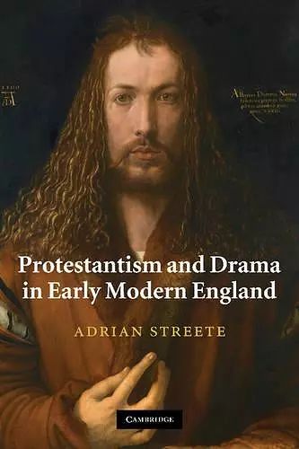 Protestantism and Drama in Early Modern England cover