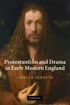 Protestantism and Drama in Early Modern England cover