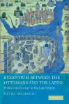 Byzantium between the Ottomans and the Latins cover