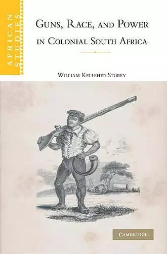 Guns, Race, and Power in Colonial South Africa cover