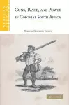 Guns, Race, and Power in Colonial South Africa cover