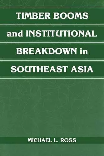 Timber Booms and Institutional Breakdown in Southeast Asia cover